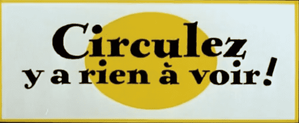 Circulez y a rien à voir !