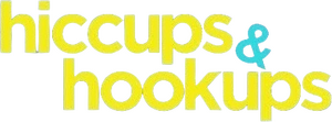 Hiccups & Hookups