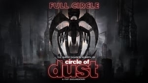 Full Circle: The Birth, Death & Rebirth of Circle of Dust