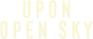 Upon Open Sky