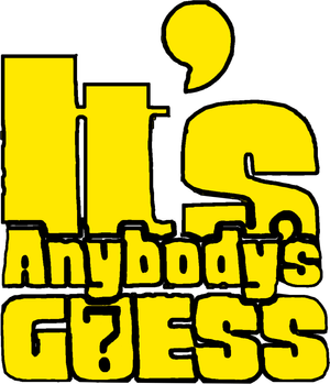 It's Anybody's Guess