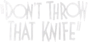 Don't Throw That Knife — Logos 1
