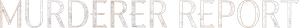 Murderer Report — Logos 1