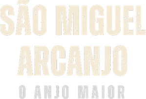 São Miguel Arcanjo - O Anjo Maior