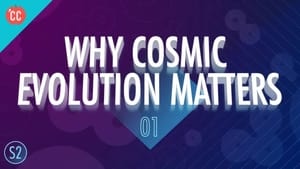 Crash Course Big History Why Cosmic Evolution Matters