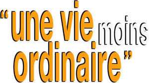 Une Vie Moins Ordinaire