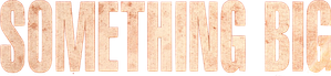 Something Big — Logos 2