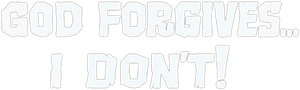 God Forgives... I Don't!