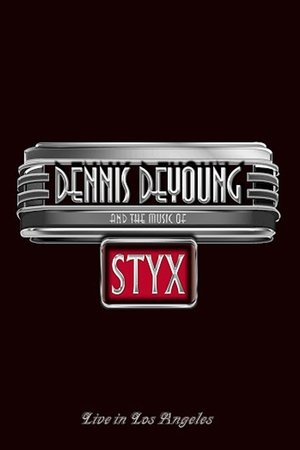 Dennis DeYoung and the Music of Styx - Live in Los Angeles poster