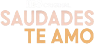 Saudades, Te Amo