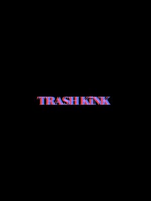 Trash Kink: The Prequel