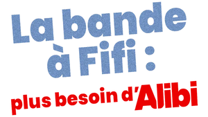 La bande à Fifi : plus besoin d'Alibi