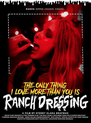 Poster The Only Thing I Love More Than You Is Ranch Dressing (2018)