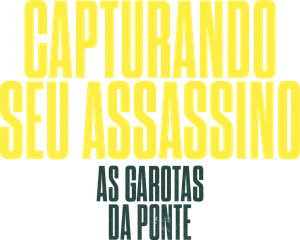 Capturando seu Assassino: As Garotas da Ponte