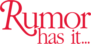 Rumor Has It...