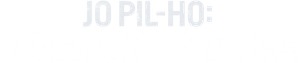 Jo Pil-ho - O Despertar da Ira