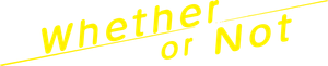 Whether or Not
