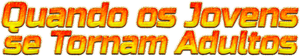 Quando os Jovens se Tornam Adultos — Logos 1