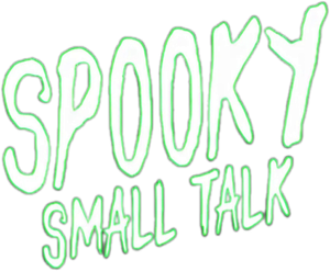 Spooky Small Talk