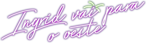 Ingrid Vai para o Oeste