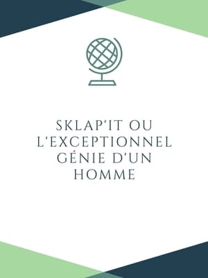 Sklap'it ou l'exceptionnel génie d'un homme