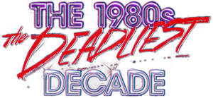 The 1980s: The Deadliest Decade