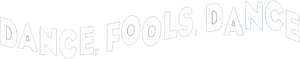 Dance, Fools, Dance — Logos 1