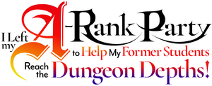 I Left My A-Rank Party to Help My Former Students Reach the Dungeon Depths!
