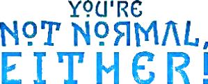 You're Not Normal, Either! — Logos 2