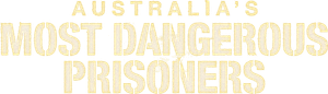 Australia's Most Dangerous Prisoners