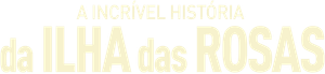 A Incrível História da Ilha das Rosas