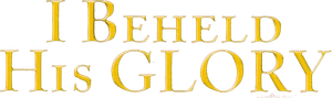 I Beheld His Glory — Logos 1
