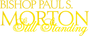 Bishop Paul S. Morton: Still Standing
