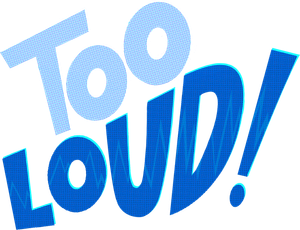 Too Loud!