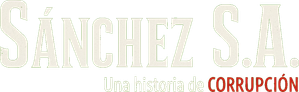 Sánchez S.A. Una historia de corrupción
