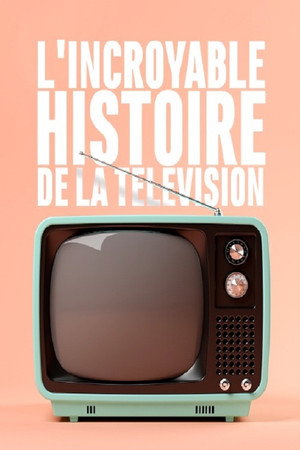  L'incroyable histoire de la télévision affiche 