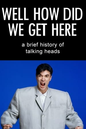 Poster Well How Did We Get Here? A Brief History of Talking Heads 2017