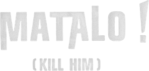 Matalo! (Kill Him)