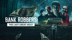 Bank Robbers: The Last Great Heist 2022