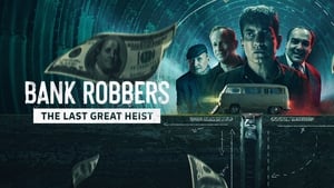 Bank Robbers: The Last Great Heist (2022)