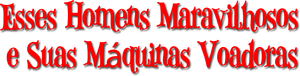 Esses Maravilhosos Homens e suas Máquinas Voadoras