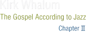 Kirk Whalum: The Gospel According to Jazz Chapter II