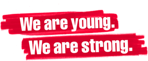 We Are Young. We Are Strong.