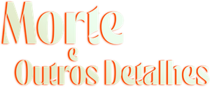 A Morte Entre Outros Mistérios