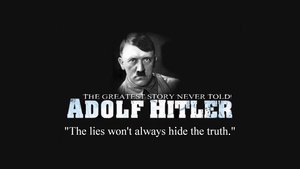 Adolf Hitler: The Greatest Story Never Told