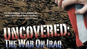 Uncovered: The Whole Truth About The Iraq War film complet