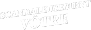 Scandaleusement vôtre
