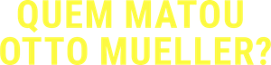 Quem Matou Otto Mueller? — Logos 2