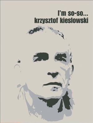 Krzysztof Kieslowski: I'm So-So... poster