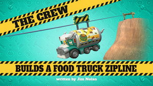 The Crew Builds A Food Truck Zipline